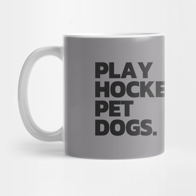 Funny Hockey and Dog Tee: Play Hockey. Pet Dogs. by HockeyShirts